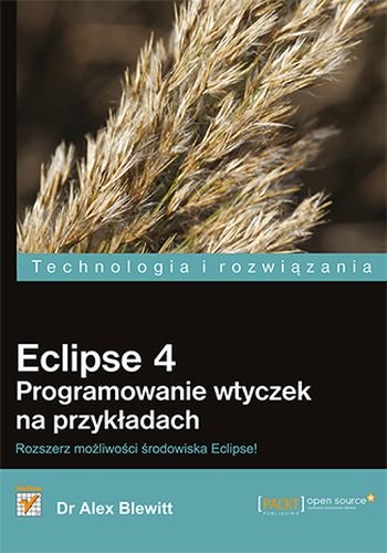 Eclipse 4. Programowanie wtyczek na przykładach Blewitt Alex