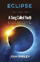 Eclipse: A Song Called Youth: Book One Shirley John