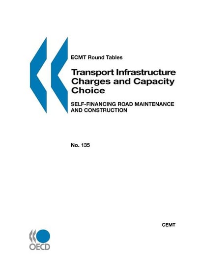 ECMT Round Tables No.  135 Transport Infrastructure Charges and Capacity Choice Oecd Publishing