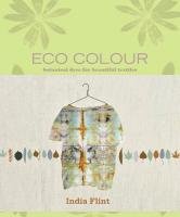 Eco Colour: Botanical Dyes for Beautiful Textiles Flint India