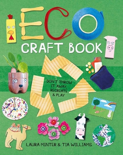 Eco Craft Book: Dont Throw it Away, Recreate & Play Opracowanie zbiorowe