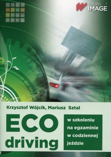 Eco driving. W szkoleniu, na egzaminie, w codziennej jeździe Wójcik Krzysztof, Sztal Mariusz
