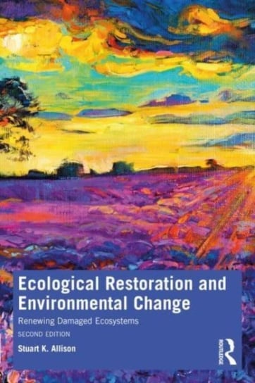 Ecological Restoration And Environmental Change Renewing Damaged