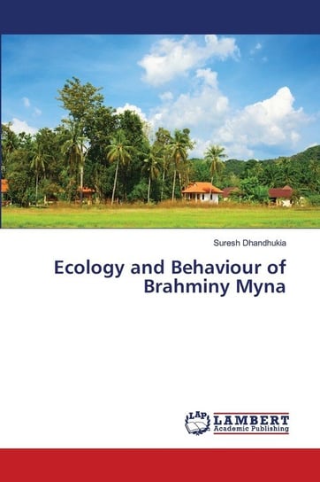 Ecology and Behaviour of Brahminy Myna Suresh Dhandhukia