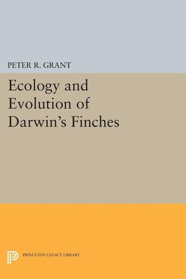 Ecology and Evolution of Darwin's Finches (Princeton Science Library Edition) Grant Peter R.