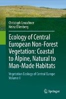 Ecology of Central European Non-Forest Vegetation: Coastal to Alpine, Natural to Man-Made Habitats Leuschner Christoph, Ellenberg Heinz