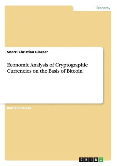 Economic Analysis of Cryptographic Currencies on the Basis of Bitcoin Glaeser Snorri Christian