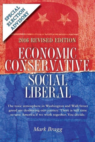 Economic Conservative/Social Liberal - 2016 Revised Edition with Special Election Advisory Bragg Mark