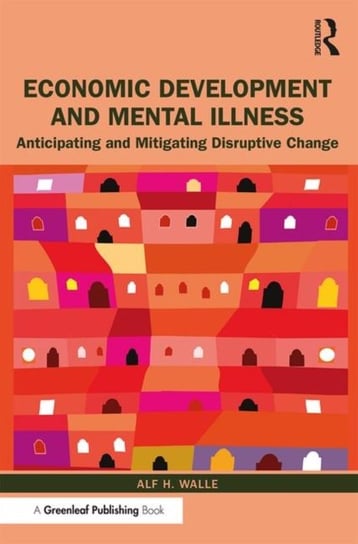 Economic Development and Mental Illness Anticipating and Mitigating Disruptive Change Alf H. Walle