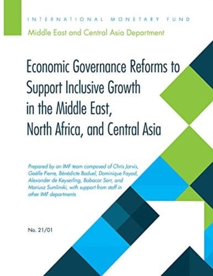 Economic Governance Reforms to Support Inclusive Growth in the Middle East, North Africa, and Central Asia International Monetary Fund (IMF)