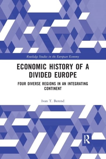 Economic History of a Divided Europe: Four Diverse Regions in an Integrating Continent Ivan T. Berend