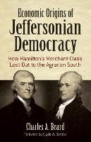 Economic Origins of Jeffersonian Democracy Beard Charles A.