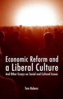 Economic Reform and a Liberal Culture: And Other Essays on Social and Cultural Topics Rubens Tom