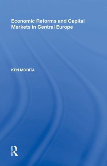 Economic Reforms and Capital Markets in Central Europe Professor Ken Morita