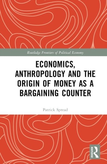 Economics, Anthropology and the Origin of Money as a Bargaining Counter Opracowanie zbiorowe