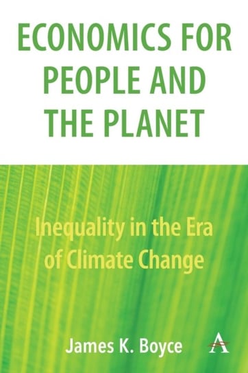 Economics for People and the Planet: Inequality in the Era of Climate Change James Boyce