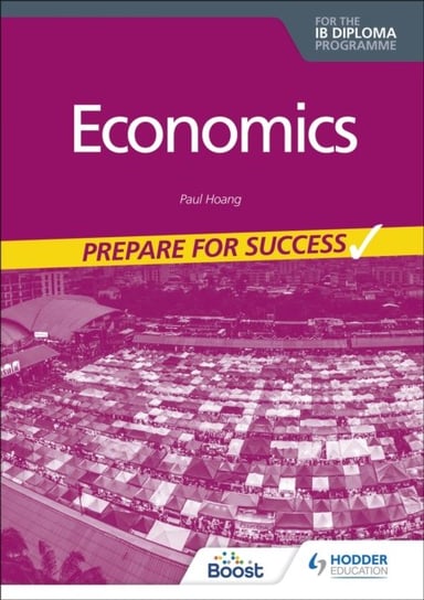 Economics for the IB Diploma. Prepare for Success Hoang Paul