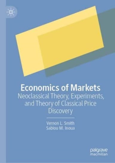 Economics of Markets: Neoclassical Theory, Experiments, and Theory of Classical Price Discovery Springer International Publishing AG