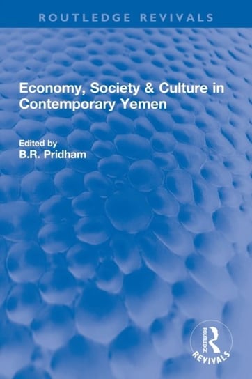 Economy, Society & Culture in Contemporary Yemen Taylor & Francis Ltd.