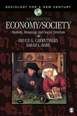 Economy/Society: Markets, Meanings, and Social Structure Carruthers Bruce G., Babb Sarah Louise