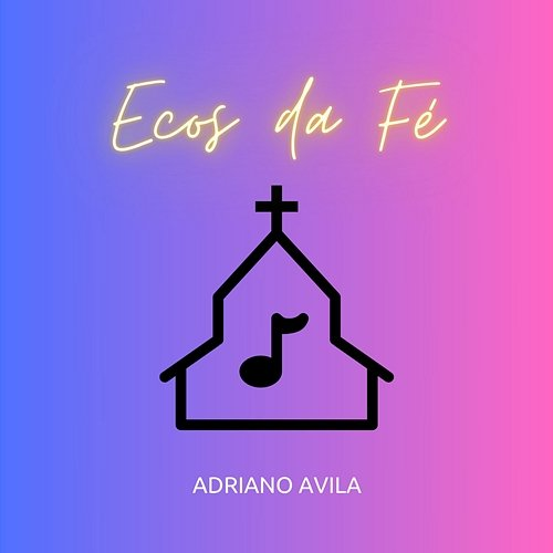 Ecos Da Fé Adriano Avila