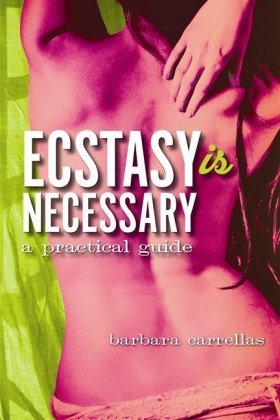 Ecstasy is Necessary: A Practical Guide Carrellas Barbara
