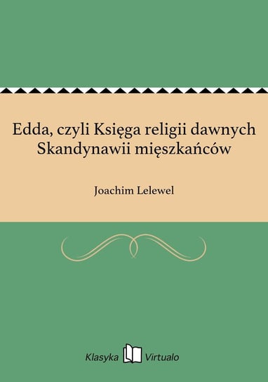 Edda, czyli Księga religii dawnych Skandynawii mięszkańców Lelewel Joachim