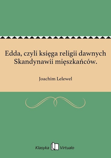 Edda, czyli księga religii dawnych Skandynawii mięszkańców. Lelewel Joachim