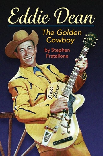 Eddie Dean - The Golden Cowboy Fratallone Stephen