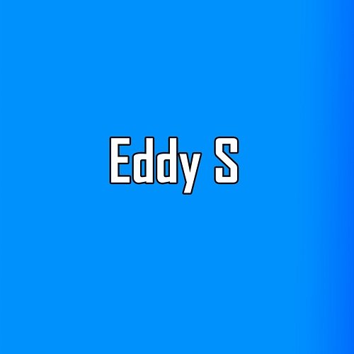 Eddy S Eddy S