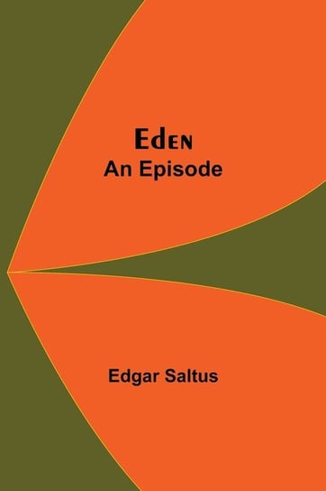 Eden; An Episode Saltus Edgar