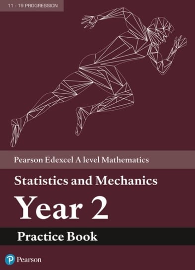 Edexcel A level Mathematics Statistics & Mechanics Year 2 Practice Book Opracowanie zbiorowe