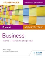 Edexcel As/A-Level Year 1 Business Student Guide: Theme 1: Marketing and People Hage Mark