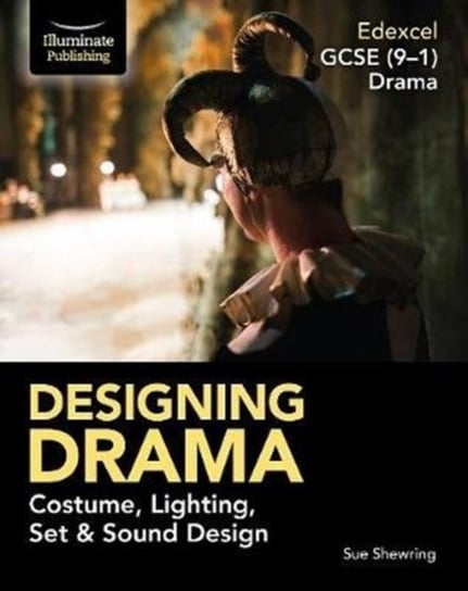 Edexcel GCSE (9-1) Drama: Designing Drama Costume, Lighting, Set & Sound Design Sue Shewring