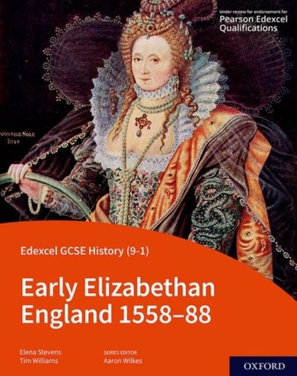 Edexcel GCSE History (9-1): Early Elizabethan England 1558-88 Student Book Tim Williams