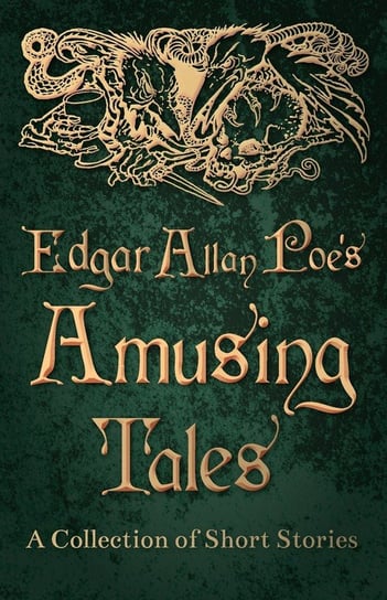 Edgar Allan Poe's Amusing Tales -  A Collection of Short Stories Poe Edgar Allan