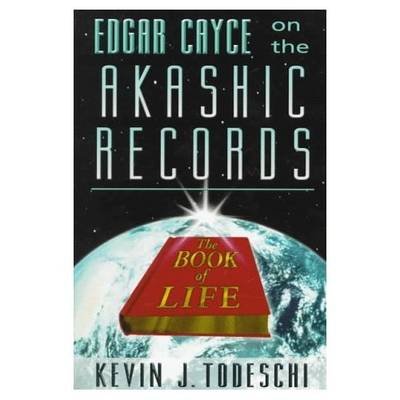 Edgar Cayce on the Akashic Records: The Book of Life Todeschi Kevin J.