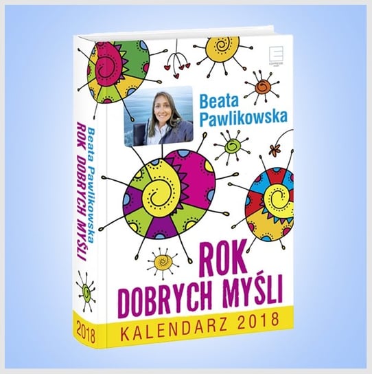 Edipresse, kalendarz 2018, Rok dobrych myśli, Beata Pawlikowska Edipresse Książki