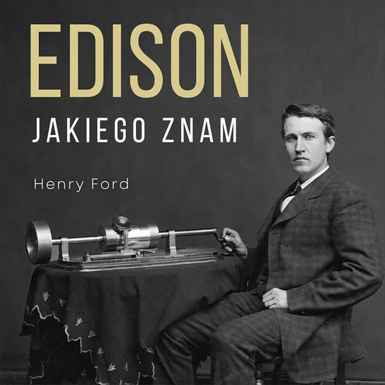 Edison jakiego znam Henry Ford