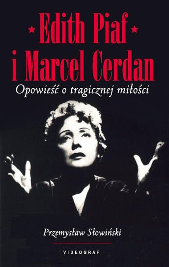 Edith Piaf i Marcel Cerdan. Opowieść o tragicznej miłości Słowiński Przemysław
