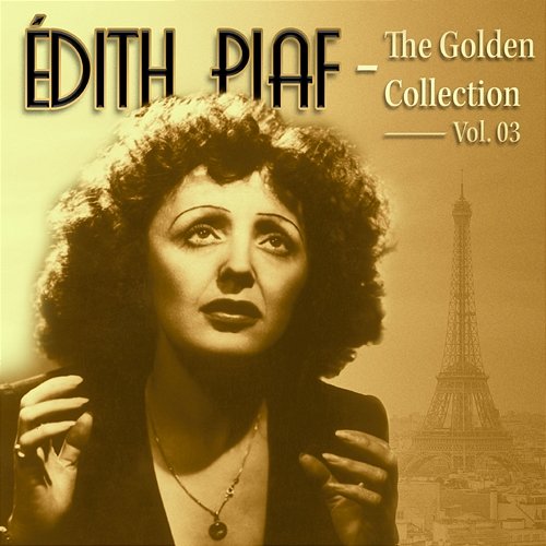 Edith Piaf: La Vie En Rose the Golden Collection Vol. 03 Edith Piaf