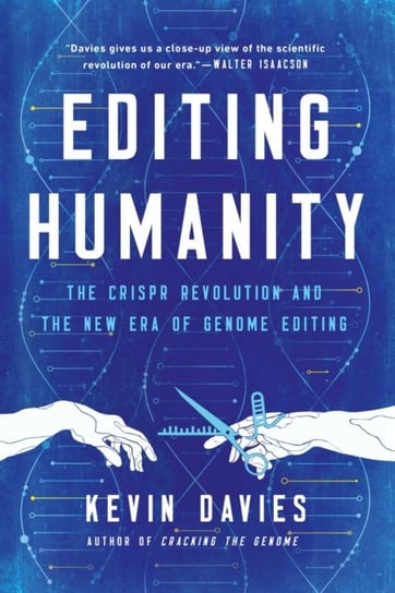 Editing Humanity: The CRISPR Revolution and the New Era of Genome Editing Kevin Davies