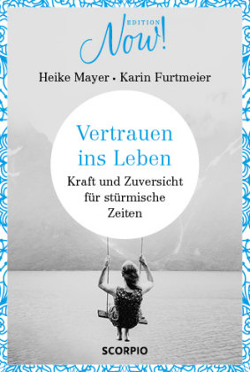 Edition NOW Vertrauen ins Leben Mayer Heike, Furtmeier Karin
