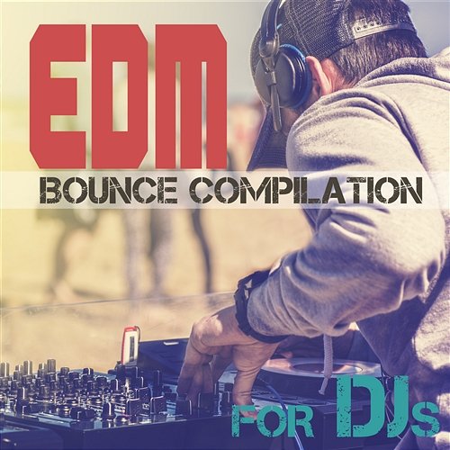 Edm Bounce Compilation for Djs Various Artists