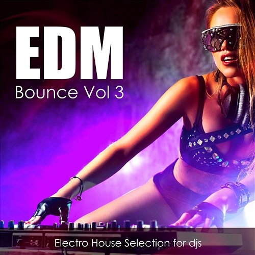 Edm Bounce Vol 3 - Electro House Selection for Djs Various Artists