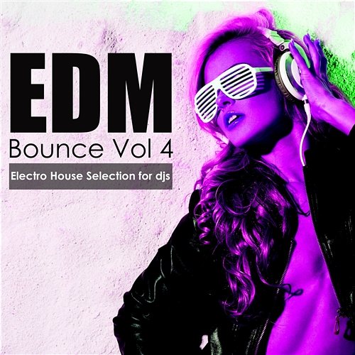 Edm Bounce Vol 4 - Electro House Selection for Djs Various Artists