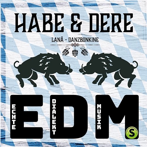 EDM (Echte Dialekt Musik) Habe & Dere, Danzbonkine, LANÄ