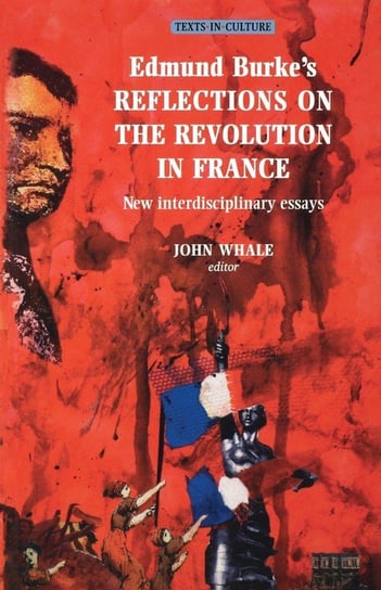 Edmund Burke's Reflections on the Revolution in France Whale John