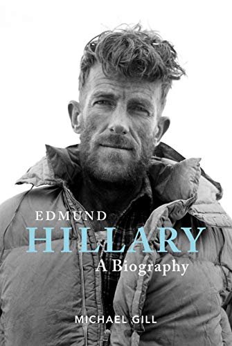 Edmund Hillary - A Biography. The extraordinary life of the beekeeper who climbed Everest Michael Gill