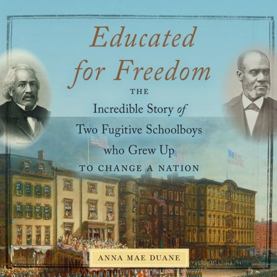 Educated for Freedom Anna Mae Duane, Rhett Samuel Price